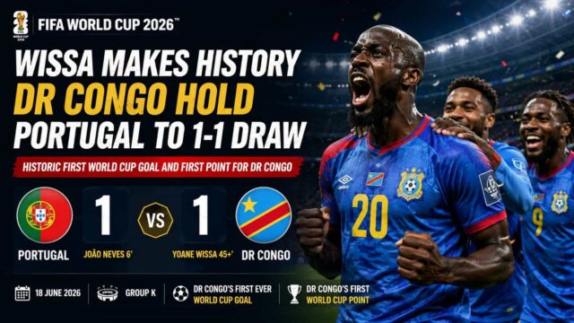 Wissa Makes History as DR Congo Hold Portugal to 1-1 Draw in FIFA World Cup 2026 Wissa Makes History as DR Congo Hold Portugal to 1-1 Draw in FIFA World Cup 2026