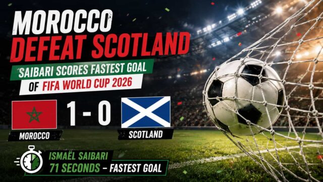Morocco Defeat Scotland 1-0 as Saibari Scores Fastest Goal of FIFA World Cup 2026
