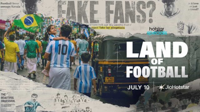 Hotstar Specials 'Land of Football' Premieres on JioHotstar from July 10 – Celebrating Kerala's Football Passion
