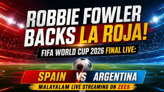 Robbie Fowler Backs La Roja! FIFA World Cup 2026 Final Live: Spain vs Argentina Malayalam Live Streaming Details Robbie Fowler Backs La Roja! FIFA World Cup 2026 Final Live: Spain vs Argentina Malayalam Live Streaming Details