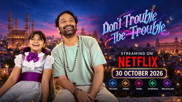 Don't Trouble The Trouble movie starring Fahadh Faasil streaming on Netflix from October 30, 2026, in five languages